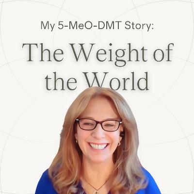 Ep.22 — Emmy | The Weight of the World ~ 5-MeO-DMT Journey