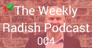 004 - Episode 4 of The Weekly Radish Podcast