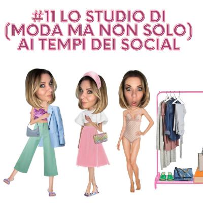Episode 11: Lo studio di (moda ma non solo) ai tempi dei social