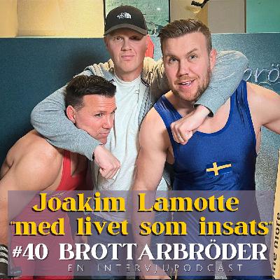#40 Joakim Lamotte - med livet som insats