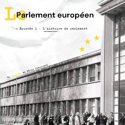 Épisode 1 : L'histoire du Parlement européen Épisode 1 : L'histoire du Parlement européen