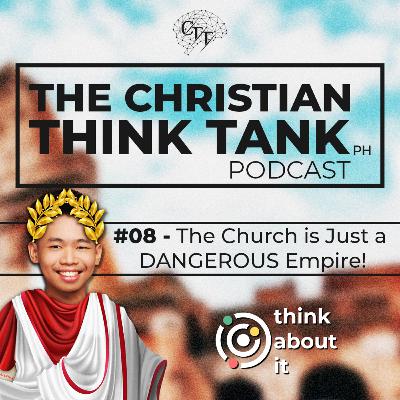 #08 - The Church is JUST a Dangerous Empire! | Think About It
