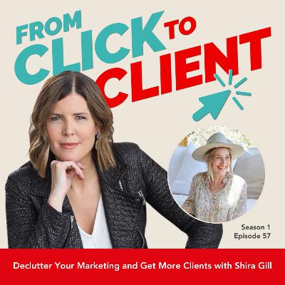 Ep. 57 | Declutter Your Marketing and Get More Clients with Shira Gill Ep. 57 | Declutter Your Marketing and Get More Clients with Shira Gill