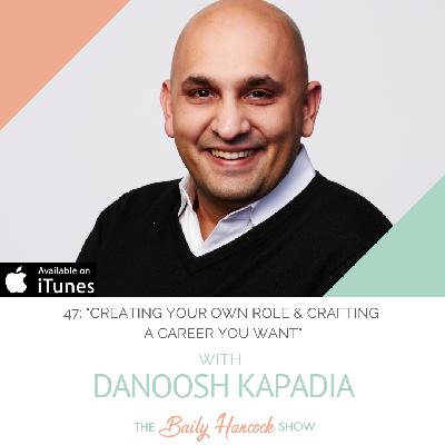 47: "Creating Your Own Role & Crafting the Career You Want" with Danoosh Kapadia, Business Development VP