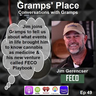 Ep 49 - Meet Jim Gerenscer Father, Entrepreneur & Activist Who Joins Gramps To Talk About his New Venture Called FECO Playbook Ep 49 - Meet Jim Gerenscer Father, Entrepreneur & Activist Who Joins Gramps To Talk About his New Venture Called FECO Playbook
