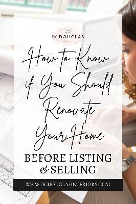 How to Know if You Should Renovate Your Home Before Listing & Selling