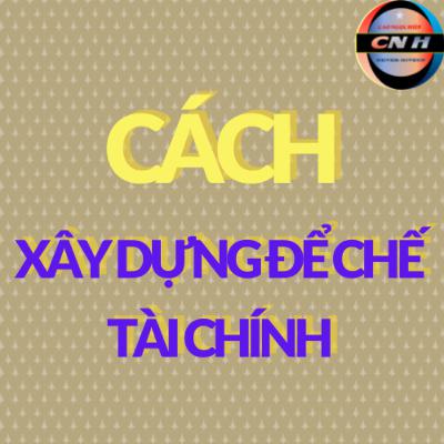 Số 04: CÁCH XÂY DỰNG ĐẾ CHẾ TÀI CHÍNH CHO BẠN VÀ GIA ĐÌNH. Số 04: CÁCH XÂY DỰNG ĐẾ CHẾ TÀI CHÍNH CHO BẠN VÀ GIA ĐÌNH.
