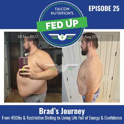 25. Brad’s Journey: from 450lbs and Restrictive Dieting to Living Life Full of Energy and Confidence