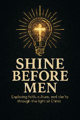 Shine before men!