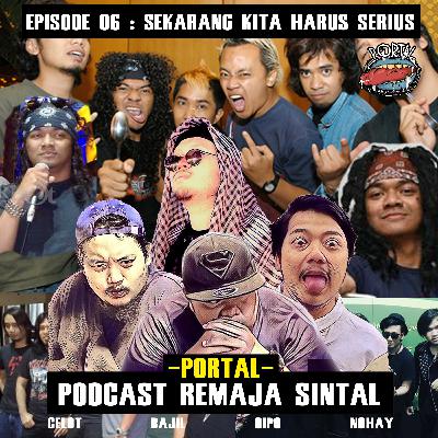 Episode 06 : Sekarang Kita Harus Serius