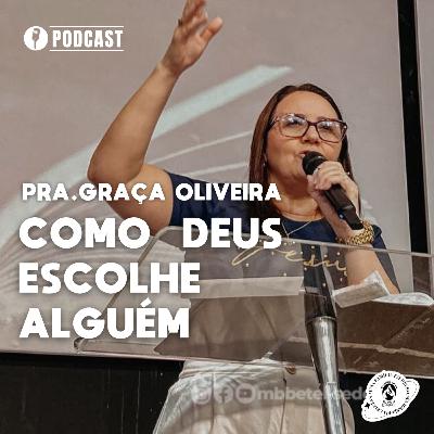 COMO DEUS ESCOLHE ALGUÉM ?| PRA.GRAÇA OLIVEIRA