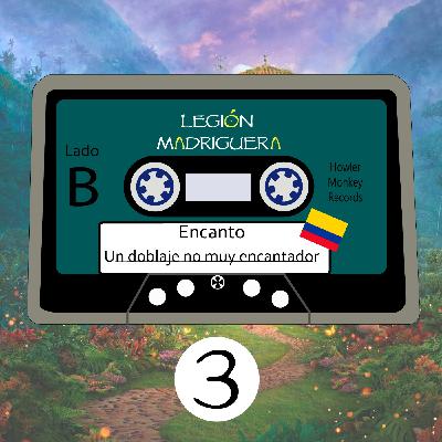 Cap 3. Lado B. Encanto, un doblaje no muy encantador
