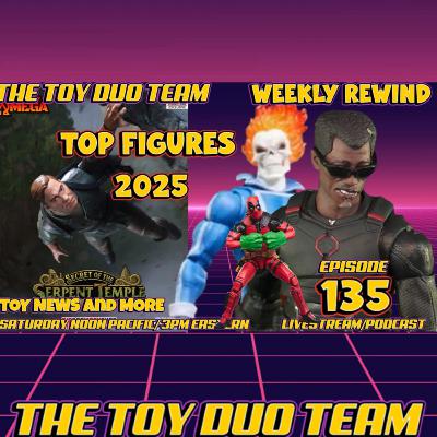 TOP ACTiON FIGURES 2025: The Toy Duo Team E 135: Reveals Movie TV Weekly Rewind and more