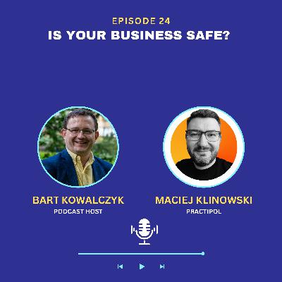 Ep 24 - Is your business safe? Lessons from Maciej Klinowski Ep 24 - Is your business safe? Lessons from Maciej Klinowski