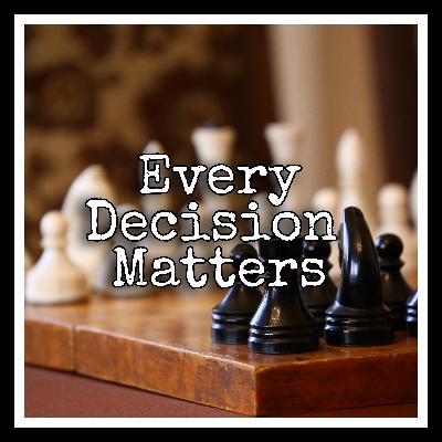 Every Decision Matters Make Right Choice - By Divyam Arora Every Decision Matters Make Right Choice - By Divyam Arora