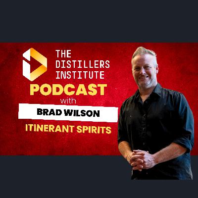 Brad Wilson on Scaling Itinerant Spirits: From 20K Bottles Sold in Year One to 30K, with a Distillery Capable of Generating 1.2M Bottles Annually — Building Bold Brands & Crafting a World-Class Spirits Experience in Australia. (Episode 2 - Brad Wilson)
