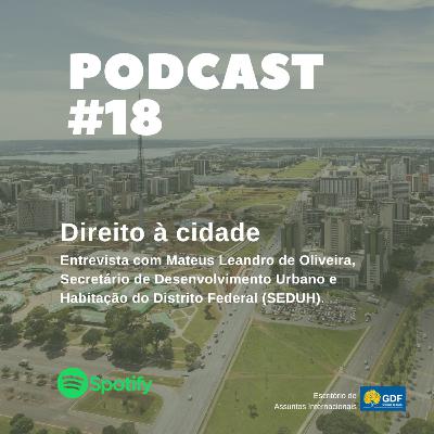 Direito à Cidade - Entrevista com o titular da Secretaria de Desenvolvimento Urbano e Habitação do DF (SEDUH), Mateus Leandro de Oliveira