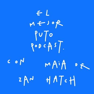 El Mejor Puto Podcast con Maia De Zan Hatch (Little Spain)