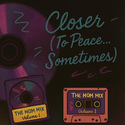 Track 3: Closer (To Peace…Sometimes)