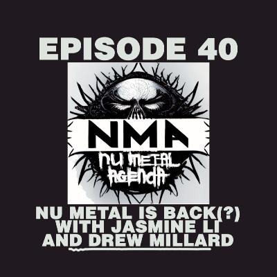 The Nu Metal Agenda: Episode #040 - Nu Metal is BACK(?) with Drew Millard and Jasmine Li