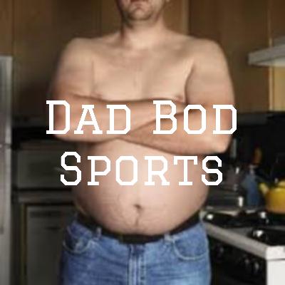 Dad Bod Sports Episode 26