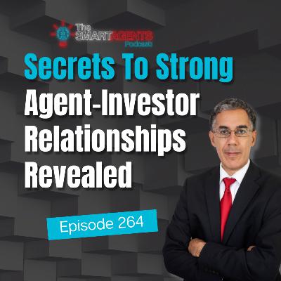 Episode 264: Secrets To Strong Agent–Investor Relationships Revealed Episode 264: Secrets To Strong Agent–Investor Relationships Revealed