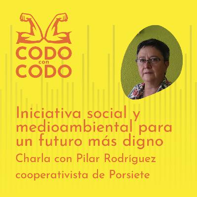CODO con CODO #06 06 Iniciativa social y medioambiental para un futuro digno. Charla con Pilar Rodríguez, de Porsiete. CODO con CODO #06 06 Iniciativa social y medioambiental para un futuro digno. Charla con Pilar Rodríguez, de Porsiete.