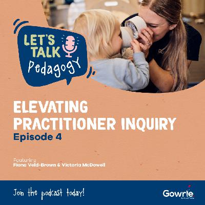 Episode 4: Elevating Practitioner Inquiry Episode 4: Elevating Practitioner Inquiry