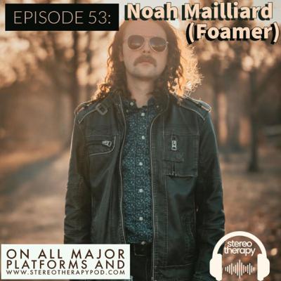 Episode 53: Noah Milliard (Foamer)