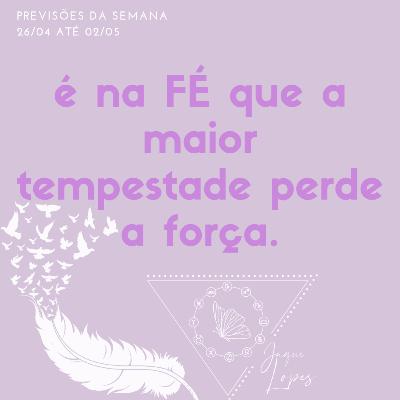 Previsões toda Semana 26/04 até 02/05 Previsões toda Semana 26/04 até 02/05