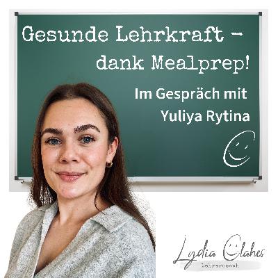 Gesunde Lehrkraft - dank Mealprep! - Im Gespräch mit Yuliya Rytina