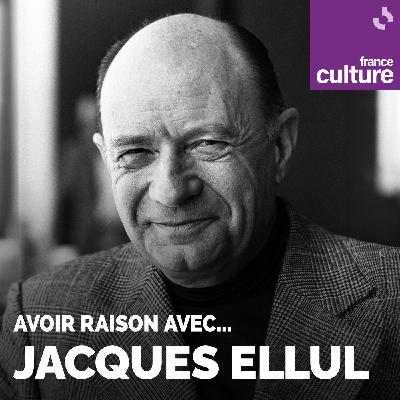 Avoir raison avec... Jacques Ellul 2/5 : "Ce n’est pas la technique qui nous asservit mais le sacré transféré à la technique"