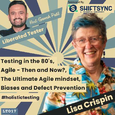 Lisa Crispin on Testing in the 80’s, Agile-Then and Now, The Ultimate Agile mindset, Biases and Defect Prevention: LT017 Lisa Crispin on Testing in the 80’s, Agile-Then and Now, The Ultimate Agile mindset, Biases and Defect Prevention: LT017