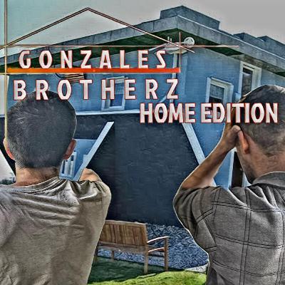 Gonzales Brothers: Home Edition