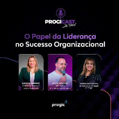 #110 Progicast – O Papel da Liderança no Sucesso Organizacional