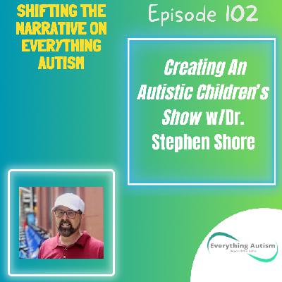 EP 102: Creating An Autistic Children's Show w/Dr. Stephen Shore EP 102: Creating An Autistic Children's Show w/Dr. Stephen Shore