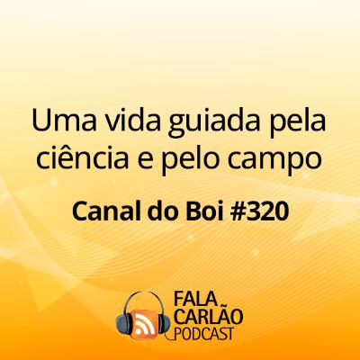 Uma vida guiada pela ciência e pelo campo | Canal do Boi #320