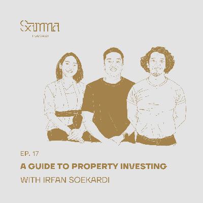Ep. 17 - A Guide to Property Investing with Irfan Soekardi
