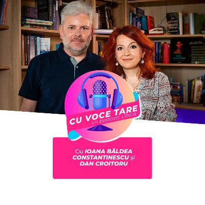 #CuVoceTare I Ioana Bâldea Constantinescu în dialog cu Dan Croitoru #CuVoceTare I Ioana Bâldea Constantinescu în dialog cu Dan Croitoru