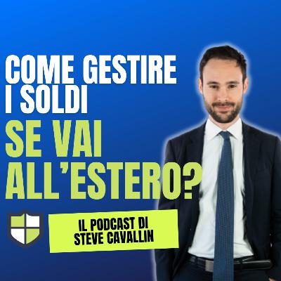 Ep. 65: Come gestire le spese e gli investimenti se ti trasferisci all’estero
