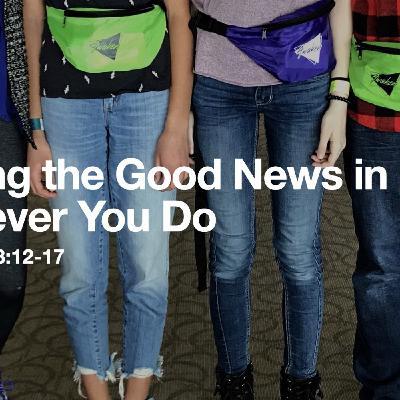 Sharing the Good News in Whatever You Do Sharing the Good News in Whatever You Do