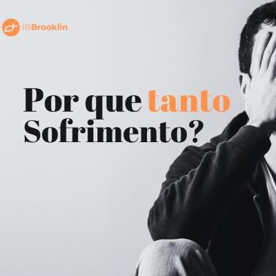 Por que tanto sofrimento?