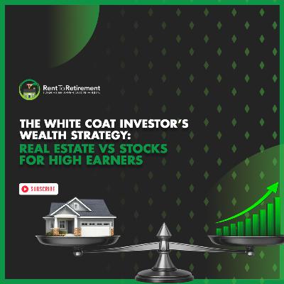 The White Coat Investor’s Wealth Strategy: Real Estate vs Stocks for High Earners