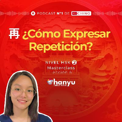 #6 Cómo usar la partícula 再 (zài) en Chino | Aprende Chino Online | Podcast HSK2 Masterclass | T2 E6