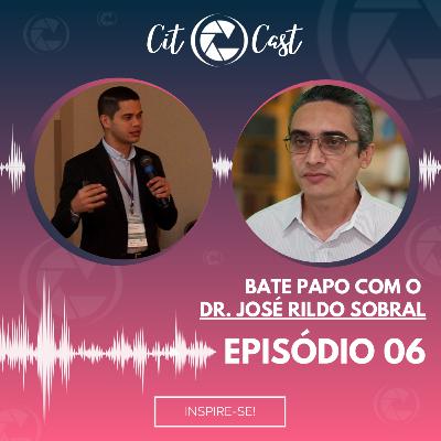 EP06 - Citocast #06 | Dr. José Rildo Sobral