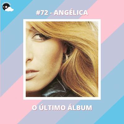 #72 - O último álbum da Angélica