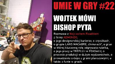 #22 UMIE W GRY WOJTEK RZADEK