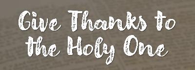 The Old Testament Gospel: Give Thanks to the Holy One The Old Testament Gospel: Give Thanks to the Holy One