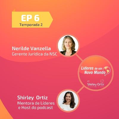 Maternidade, Carreira e Liderança, com Nerilde Vanzella | Líderes de um Novo Mundo - T2 ep.6