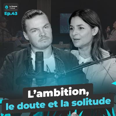 L’ambition, le doute et la solitude | La Savane Ep.43 avec Leila Delarive